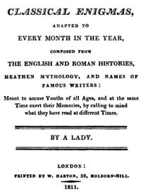 Classical Enigmas, Adapted to Every Month in the Year
Composed from the English and Roman Histories, Heathen Mythology and Names of Famous Writers: Meant to Amuse Youths of All Ages, and at the Same Time Exert Their Memories, by Calling to Mind What They Have Read at Different Times