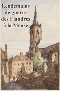 Lendemains de Guerre des Flandres à la Meuse