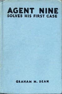 Agent Nine Solves His First Case: A Story of the Daring Exploits of the "G" Men