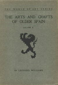 The Arts and Crafts of Older Spain, Volume 2 (of 3)