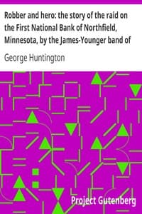 Robber and hero: the story of the raid on the First National Bank of Northfield, Minnesota, by the James-Younger band of robbers, in 1876. book cover