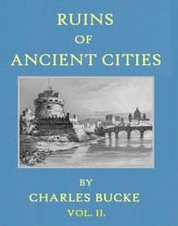 Ruins of Ancient Cities (Vol. 2 of 2)
With General and Particular Accounts of Their Rise, Fall, and Present Condition book cover