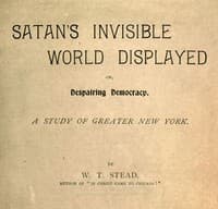 Satan's Invisible World Displayed; or, Despairing Democracy
A Study of Greater New York