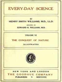 Every-day Science: Volume 6. The Conquest of Nature