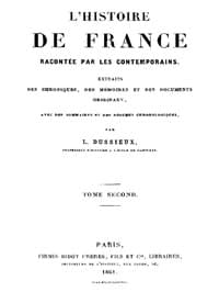 L'Histoire de France racontée par les Contemporains (Tome 2/4)
Extraits des Chroniques, des Mémoires et des Documents originaux, avec des sommaires et des résumés chronologiques