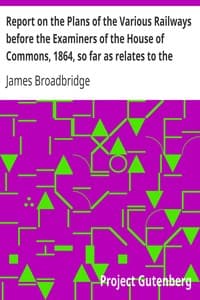 Report on the Plans of the Various Railways before the Examiners of the House of Commons, 1864, so far as relates to the Parish of Kensington
