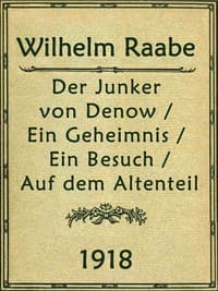 Der Junker von Denow; Ein Geheimnis; Ein Besuch; Auf dem Altenteil: Erzählungen