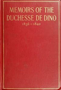 Memoirs of the Duchesse de Dino (Afterwards Duchesse de Talleyrand et de Sagan), 1836-1840