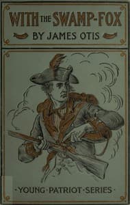 With the Swamp Fox: A Story of General Marion's Young Spies