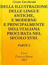 Della illustrazione delle lingue antiche e moderne e principalmente dell'italiana
procurata nel secolo XVIII. dagli Italiani - Parte I