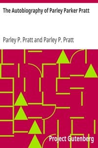 The Autobiography of Parley Parker Pratt
One of the Twelve Apostles of the Church of Jesus Christ of Latter-Day Saints, Embracing His Life, Ministry, and Travels