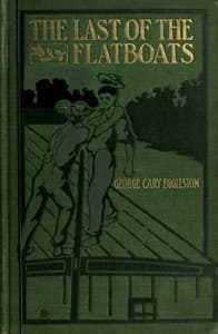 The Last of the Flatboats
A Story of the Mississippi and Its Interesting Family of Rivers