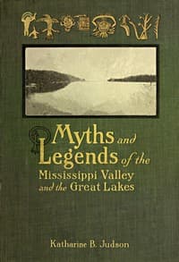 Myths and Legends of the Mississippi Valley and the Great Lakes