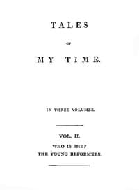 Tales of My Time, Vol. 2 (of 3)
Who Is She? [concluded]; The Young Reformers