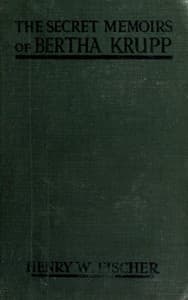 The Secret Memoirs of Bertha Krupp
From the Papers and Diaries of Chief Gouvernante Baroness D'Alteville