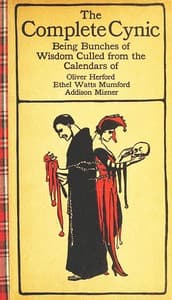 The Complete Cynic
Being Bunches of Wisdom Culled from the Calendars of Oliver Herford, Ethel Watts Mumford, Addison Mizner