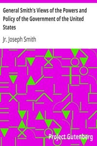 General Smith's Views of the Powers and Policy of the Government of the United States book cover