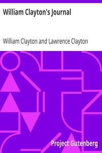 William Clayton's Journal
A Daily Record of the Journey of the Original Company of "Mormon" Pioneers from Nauvoo, Illinois, to the Valley of the Great Salt Lake