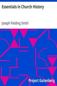 Essentials in Church History
A History of the Church from the Birth of Joseph Smith to the Present Time (1922), with Introductory Chapters on the Antiquity of the Gospel and the "Falling Away"