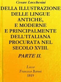 Della illustrazione delle lingue antiche e moderne e principalmente dell'italiana
procurata nel secolo XVIII. dagli Italiani - Parte II