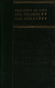 Thoughts on Life and Religion
An Aftermath from the Writings of The Right Honourable Professor Max Müller