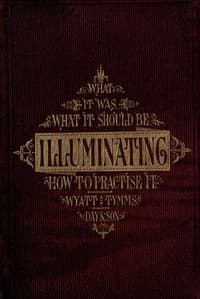 The History, Theory, and Practice of Illuminating
Condensed from 'The Art of Illuminating' by the same illustrator and author