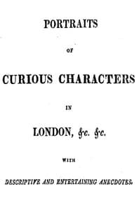 Portraits of Curious Characters in London, &c. &c.
With Descriptive and Entertaining Ancedotes. book cover