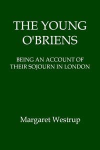 The Young O'Briens: Being an Account of Their Sojourn in London