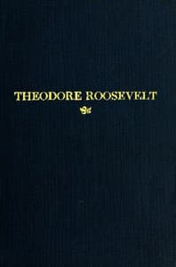 Theodore Roosevelt
An Address Delivered by Henry Cabot Lodge Before the Congress of the United States