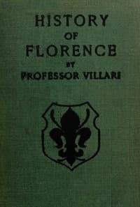 The Two First Centuries of Florentine History
The Republic and Parties at the Time of Dante. Fourth Impression.