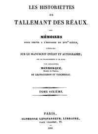 Les historiettes de Tallemant des Réaux, tome sixième
Mémoires pour servir à l'histoire du XVIIe siècle