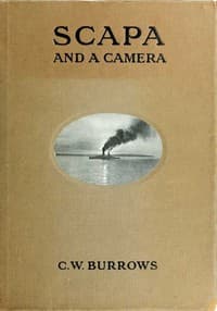 Scapa and a Camera
Pictorial Impressions of Five Years Spent at the Grand Fleet Base