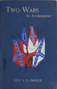 Two Wars: An Autobiography of General Samuel G. French
Mexican War; War between the States, a Diary; Reconstruction Period, His Experience; Incidents, Reminiscences, etc.
