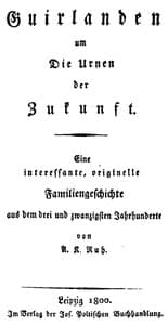 Guirlanden um Die Urnen der Zukunft
Eine interessante, originelle Familiengeschichte aus dem drei und zwanzigsten Jahrhunderte