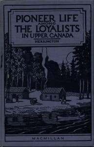 Pioneer Life among the Loyalists in Upper Canada
