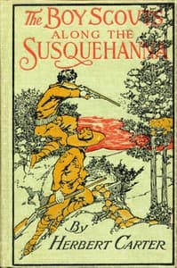 The Boy Scouts Along the Susquehanna; or, The Silver Fox Patrol Caught in a Flood book cover