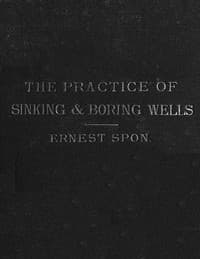 Water Supply: the Present Practice of Sinking and Boring Wells
With Geological Considerations and Examples of Wells Executed