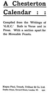 A Chesterton Calendar
Compiled from the writings of 'G.K.C.' both in verse and in prose. With a section apart for the moveable feasts.
