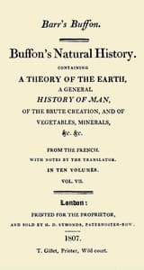 Buffon's Natural History. Volume 07 (of 10)
Containing a Theory of the Earth, a General History of Man, of the Brute Creation, and of Vegetables, Minerals, &c. &c