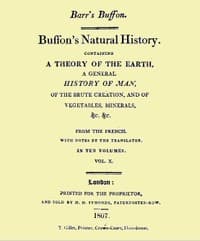 Buffon's Natural History. Volume 10 (of 10)
Containing a Theory of the Earth, a General History of Man, of the Brute Creation, and of Vegetables, Minerals, &c. &c