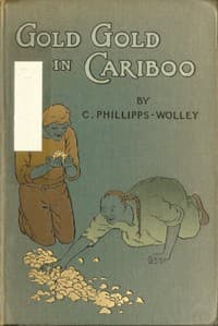 Gold, Gold, in Cariboo! A Story of Adventure in British Columbia book cover