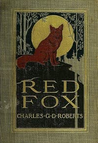 Red Fox
The Story of His Adventurous Career in the Ringwaak Wilds and of His Final Triumph over the Enemies of His Kind