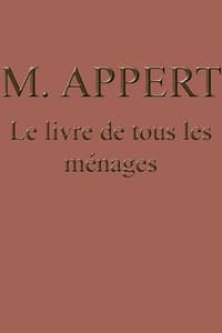 Le livre de tous les ménages
ou l'art de conserver pendant plusieurs années toutes les substances animales et végétales