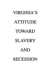 Virginia's Attitude Toward Slavery and Secession