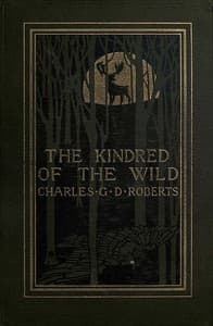The Kindred of the Wild: A Book of Animal Life