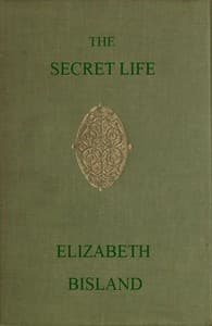 The Secret Life: Being the Book of a Heretic