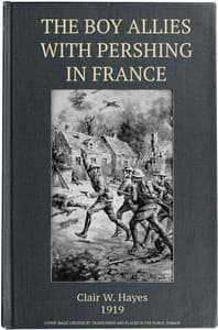 The Boy Allies with Pershing in France; Or, Over the Top at Chateau Thierry