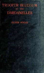 Trooper Bluegum at the Dardanelles
Descriptive Narratives of the More Desperate Engagements on the Gallipoli Peninsula book cover