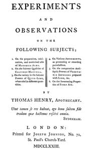 Experiments and Observations on the Following Subjects
1. On the preparation, calcination, and medicinal uses of Magnesia Alba. 2. On the solvent qualities of calcined Magnesia. 3. On the variety in the solvent powers of quick-lime, when used in different quantities. 4. On various absorbents, as promoting or retarding putrefaction. 5. On the comparative antiseptic powers of vegetable infusions prepared with lime, &c. 6. On the sweetening properties of fixed air.