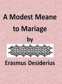A Modest Meane to Mariage
pleasauntly set foorth by that famous Clarke Erasmus Roterodamus, and translated into Englishe by N.L. book cover